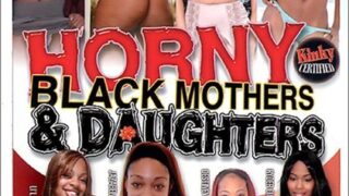 Horny Black Mothers & Daughters