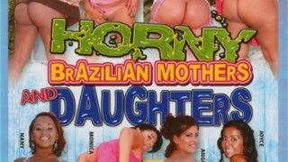 Horny Brazilian Mothers and Daughters