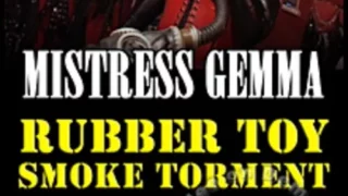 Mistress Gemma – Rubber Toy Smoke Torment