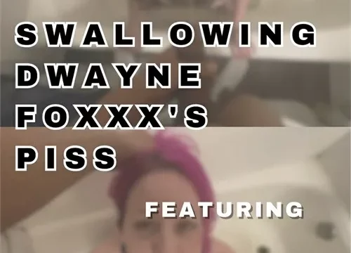 Swallowing Dwayne Foxxx’s Piss