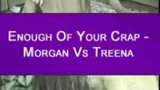 Enough Of Your Crap – Morgan Vs Treena