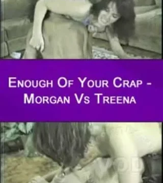 Enough Of Your Crap – Morgan Vs Treena