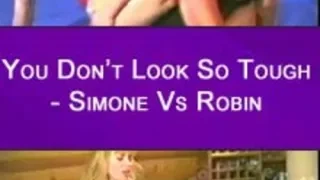 You Don’t Look So Tough – Simone Vs Robin